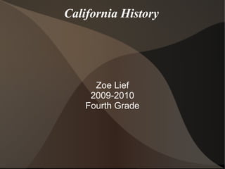 California History Zoe Lief 2009-2010 Fourth Grade 