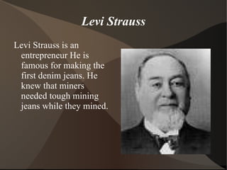 Sam Brannon Sam Brannon was an entrepreneur. When he found out that there was gold, he ran through the streets with a bottle of gold dust to make people excited.  Everybody bought mining tools from him. 
