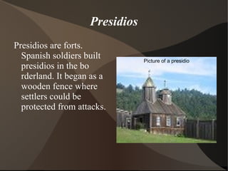 Ranchos  A rancho is a large area of land were crops are grown and animals are raised. 