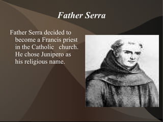 Gaspar De Portola Gaspar De Portola was sent to California to run it's colony. When he arrived, he led an expedition. 