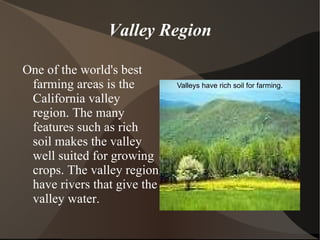 Mountain Region The mountain region is where most of the water in California comes from. The Donner Pass and the Beckworth Pass are the famous passes left in mountains. A mountain in the Sierra  Nevada's 