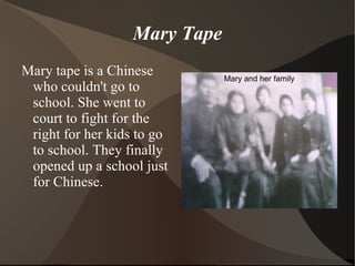 Biddy Mason  Biddy Mason was born into slavery on a plantation. Biddy moved to CA with her owner. Since there was no slavery in CA,  Biddy petitioned for her freedom. When she was finally free, she became a nurse.  