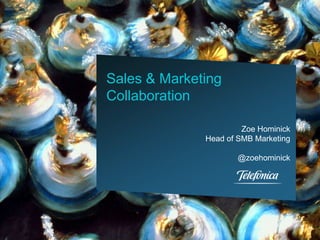 Sales & Marketing
Collaboration
Zoe Hominick
Head of SMB Marketing
@zoehominick
 