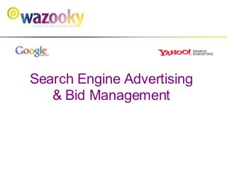 Search Engine Advertising
& Bid Management
 