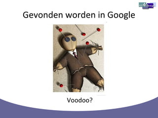Gevonden worden in Google Voodoo? 