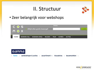 II. Structuur Zeer belangrijk voor webshopsII. StructuurHelpt bij het groeperen en versterken van onderwerpenHelpt bezoekers en zoekmachines bij het navigerenJe kunt aan zoekmachines makkelijker aangeven welke pagina’s belangrijk zijnMakkelijk om nieuwe producten toe te voegen