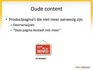 Unieke inhoudUnieke inhoud (!) door iedere pagina:Een unieke titel te gevenEen unieke pagina omschrijving mee te gevenInformatie op slechts één pagina te hebben en niet terug te laten keren op meerdere pagina’s (dubbele content)