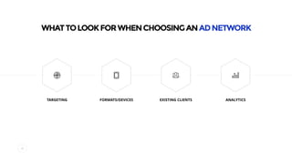 WHATTOLOOKFORWHENCHOOSINGANADNETWORK
40
FORMATS/DEVICES EXISTING CLIENTS ANALYTICSTARGETING
 