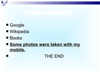 I have searched in:   Google Wikipedia Books Some photos were taken with my mobile. THE END 