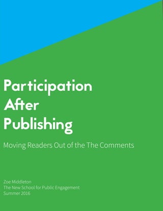 SIMPLICITY 1
Participation
After
Publishing
Moving Readers Out of the The Comments
Zoe Middleton
The New School for Public Engagement
Summer 2016
 