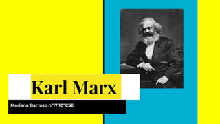 Mariana Barroso nº17 10ºCSE
Karl Marx
 