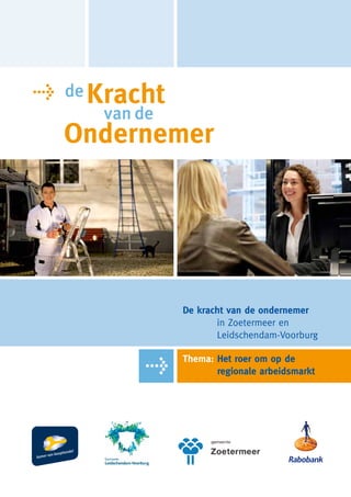 De kracht van de ondernemer
	      in Zoetermeer en 	
	      Leidschendam-Voorburg

Thema:  et roer om op de
       H
       regionale arbeidsmarkt
 