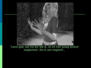 ‘ Lieve god, sta me bij’ bid ik. Ik wil hier graag levend wegkomen. Als ik wel wegkom… 