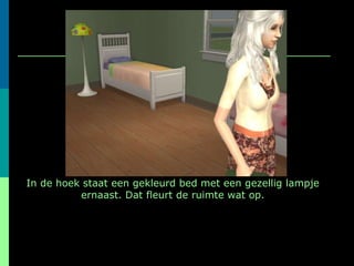 In de hoek staat een gekleurd bed met een gezellig lampje ernaast. Dat fleurt de ruimte wat op. 