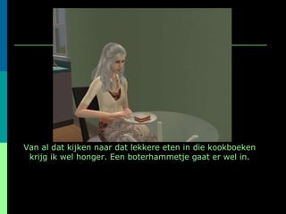 Van al dat kijken naar dat lekkere eten in die kookboeken krijg ik wel honger. Een boterhammetje gaat er wel in. 