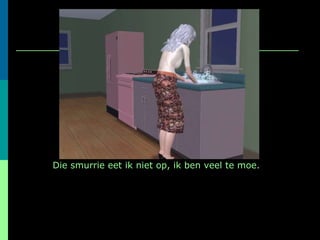 Die smurrie eet ik niet op, ik ben veel te moe. 