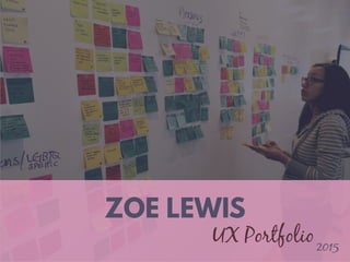 ZOE LEWIS
UX Portfolio2015
 