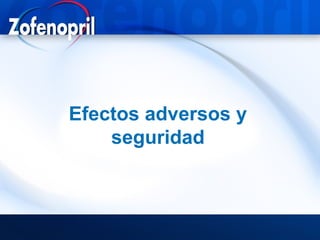 Efectos adversos y
    seguridad
 