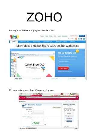 ZOHO
Un cop has entrat a la pàgina web et surt:




Un cop estas aqui has d'anar a sing up:
 