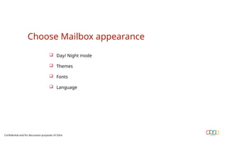 Confidential and for discussion purposes of Zoho
 Day/ Night mode
 Themes
 Fonts
 Language
Choose Mailbox appearance
 