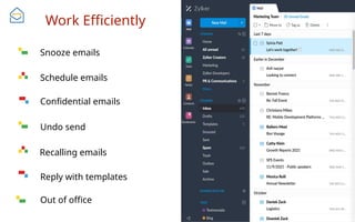 Work Efficiently
Reply with templates
Undo send
Snooze emails
Schedule emails
Confidential emails
Out of office
Recalling emails
 
