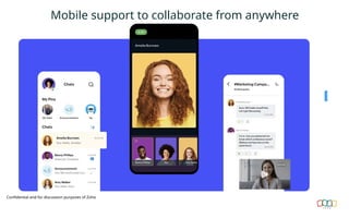 Mobile support to collaborate from anywhere
Confidential and for discussion purposes of Zoho
 