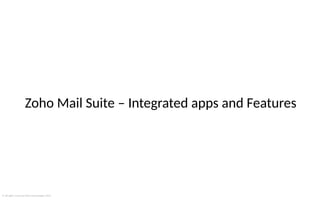 © All rights reserved Zoho Technologies 2023
Zoho Mail Suite – Integrated apps and Features
 