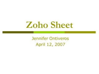 Zoho Sheet Jennifer Ontiveros April 12, 2007 