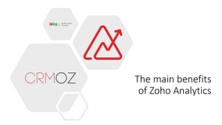 The main benefits
of Zoho Analytics
 