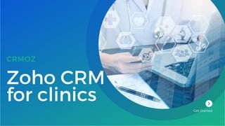 Zoho CRM
for clinics
CRMOZ
Get Started
 
