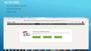 ACTIVITIES
• We can create tasks OR
• Create Events OR
• Create call
 