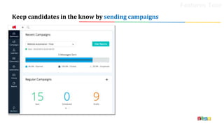 Keep candidates in the know by sending campaigns
Features Tour
 