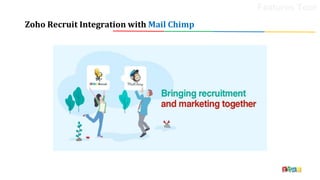Zoho Recruit Integration with Mail Chimp
Features Tour
 
