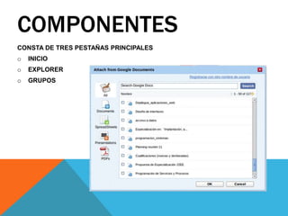 COMPONENTES
CONSTA DE TRES PESTAÑAS PRINCIPALES
o INICIO
o EXPLORER
o GRUPOS
 