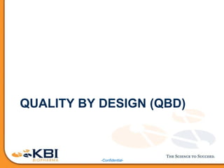 -Confidential-
QUALITY BY DESIGN (QBD)
 