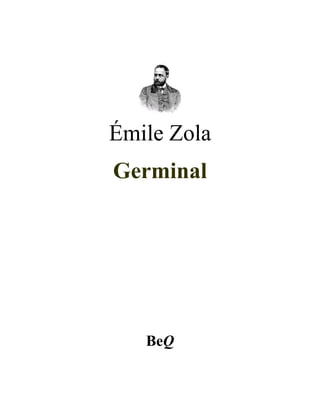 Émile Zola
Germinal




   BeQ
 