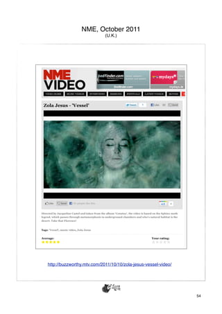 NME, October 2011
                            (U.K.)




http://buzzworthy.mtv.com/2011/10/10/zola-jesus-vessel-video/




                                                                54
 