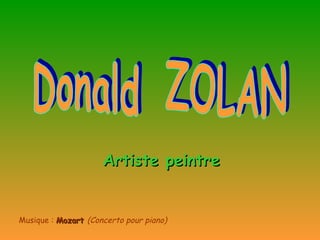 Donald  ZOLAN Artiste peintre Musique :  Mozart  (Concerto pour piano) 