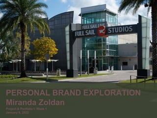 PERSONAL BRAND EXPLORATION
Miranda Zoldan
Project & Portfolio I: Week 1
January 9, 2022
 