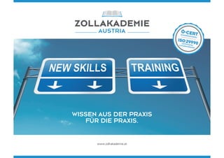 WISSEN AUS DER PRAXIS
FÜR DIE PRAXIS.
www.zoll-akademie.at
Ö-CERTQualitätsanbieter
ISO29990zertifizierterLerndienstleister
 