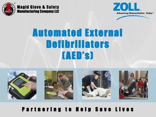 P a r t n e r i n g t o H e l p S a v e L i v e s
Automated External
Defibrillators
(AED’s)
 