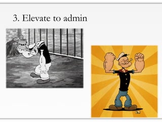 3. Elevate to admin
 