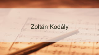 Zoltán Kodály
 