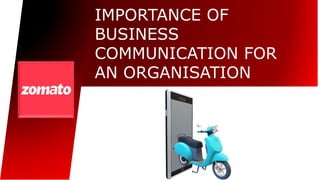IMPORTANCE OF
BUSINESS
COMMUNICATION FOR
AN ORGANISATION
 