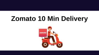 Zomato 10 Min Delivery
 