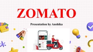 ZOMATO
Presentation by Anshika
 
