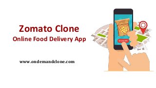 Zomato Clone
Online Food Delivery App
www.ondemandclone.com
 
