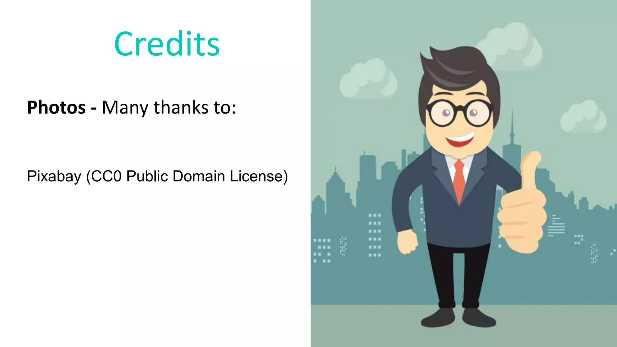 Credits
Photos - Many thanks to:
Pixabay (CC0 Public Domain License)
 