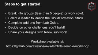 Steps to get started
• Break into groups (less than 5 people) or work solo!.
• Select a leader to launch the CloudFormatio...
