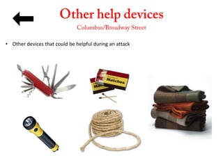 • Other devices that could be helpful during an attack
 